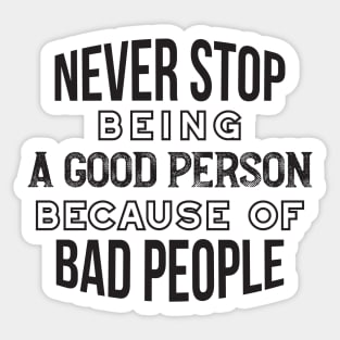 Never Stop Being a Good Person Quotes Sticker